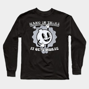 Hang-in-there-it-gets-worse Long Sleeve T-Shirt